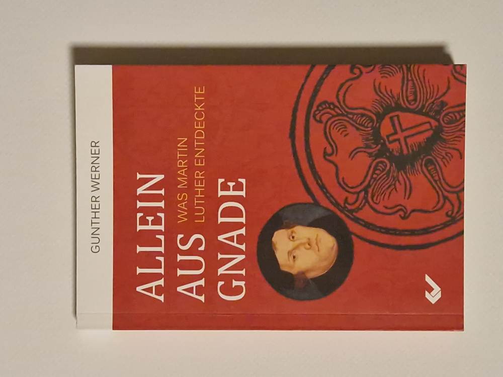 Allein aus Gnade – Was Martin Luther entdeckte – Gunterh Werner