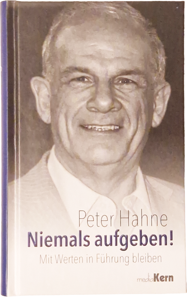Niemals aufgeben! Mit Werten in Führung bleiben – Peter Hahne