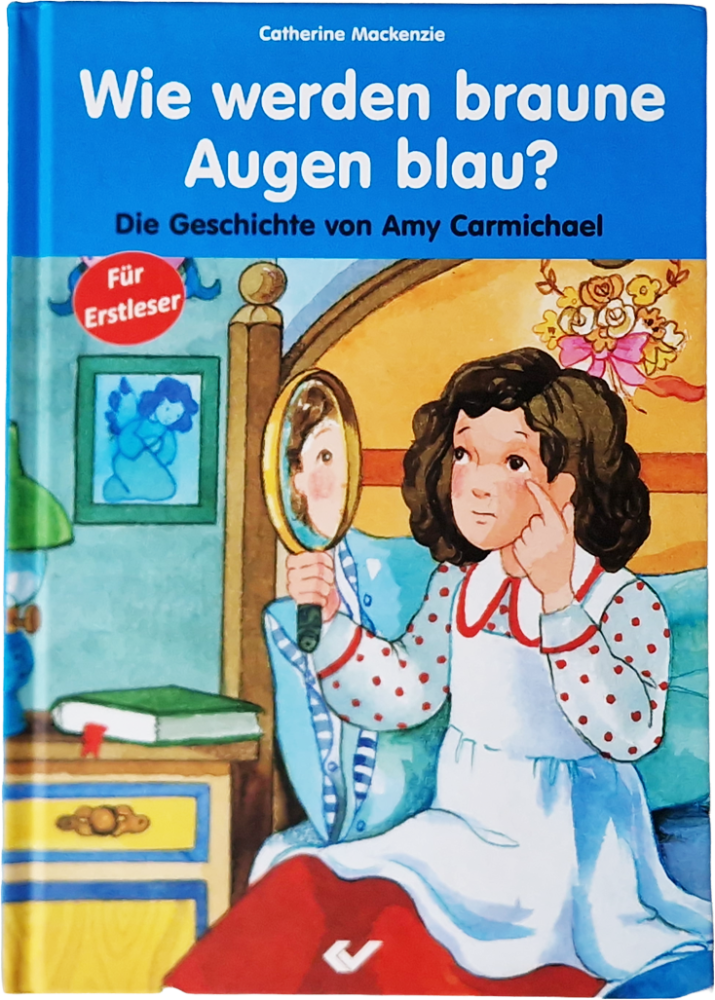 Wie werden braune Augen blau? Die Geschichte von Amy Carmichael – Cahterine Mackenzie