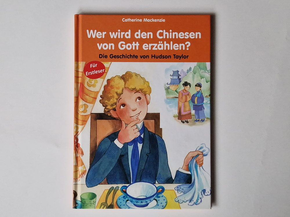 Wer wird den Chinesen von Gott erzählen? Die Geschichte von Hudson Taylor – Catherine Mackenzie