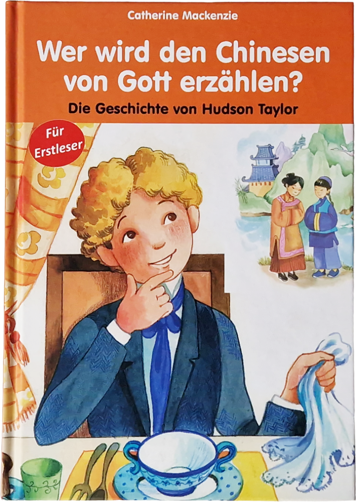 Wer wird den Chinesen von Gott erzählen? Die Geschichte von Hudson Taylor – Catherine Mackenzie