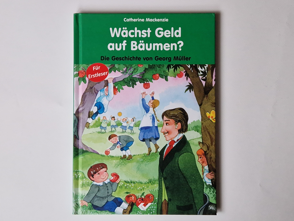Wächst Geld auf Bäumen? Die Geschichte von Georg Müller – Catherine Mackenzie