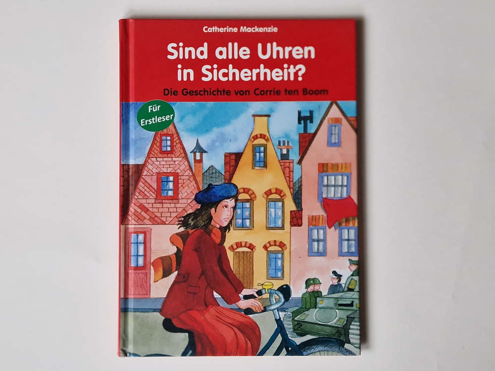 Sind alle Uhren in Sicherheit? Die Geschichte von Corrie ten Boom - Catherine Mackenzie