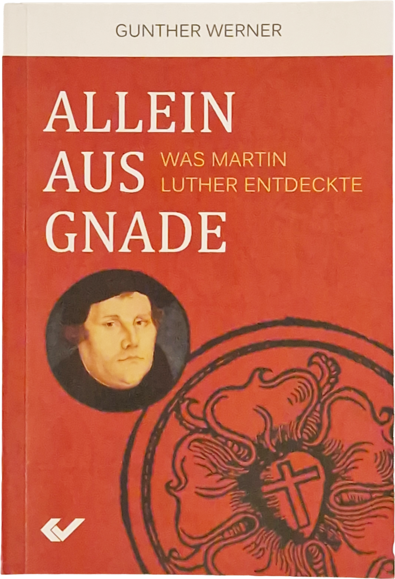 Allein aus Gnade – Was Martin Luther entdeckte – Gunterh Werner
