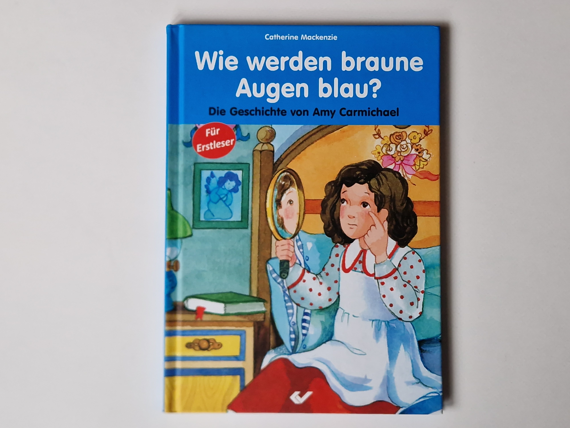 Wie werden braune Augen blau? Die Geschichte von Amy Carmichael – Cahterine Mackenzie