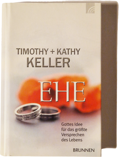 EHE – Gottes Idee für das größte Versprechen des Lebens – Timotohy + Kathy Keller