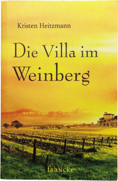 Die Villa im Weinberg – Kristen Heitzmann – Roman